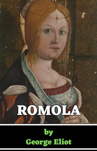 Romola: A Tale of Love, Betrayal, and Redemption in Renaissance Florence von Independently published
